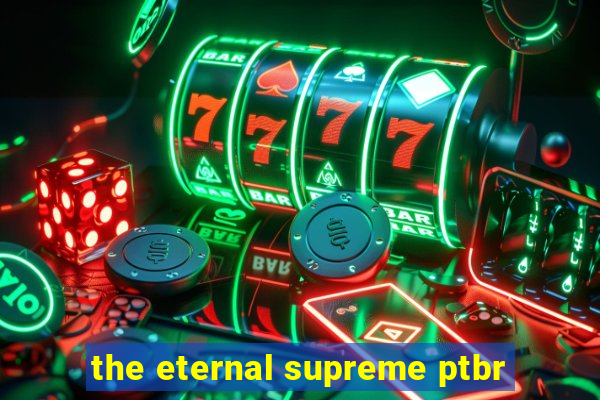 the eternal supreme ptbr