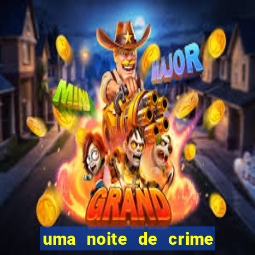 uma noite de crime dublado drive