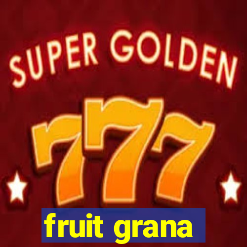 fruit grana