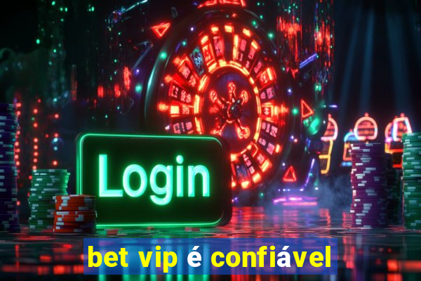 bet vip é confiável