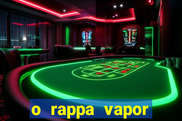 o rappa vapor barato letra