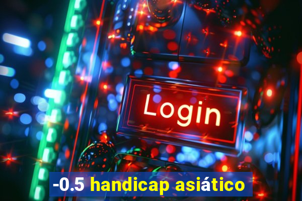 -0.5 handicap asiático