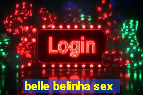 belle belinha sex