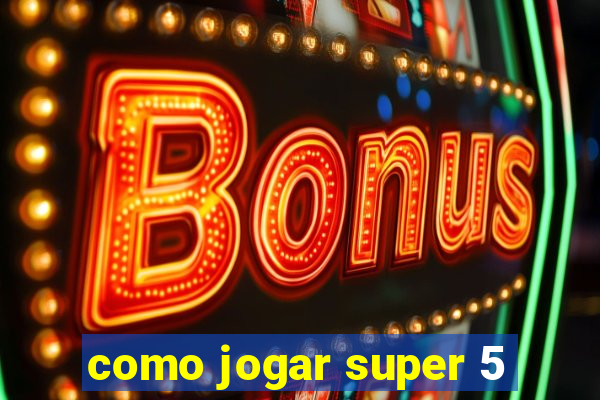 como jogar super 5