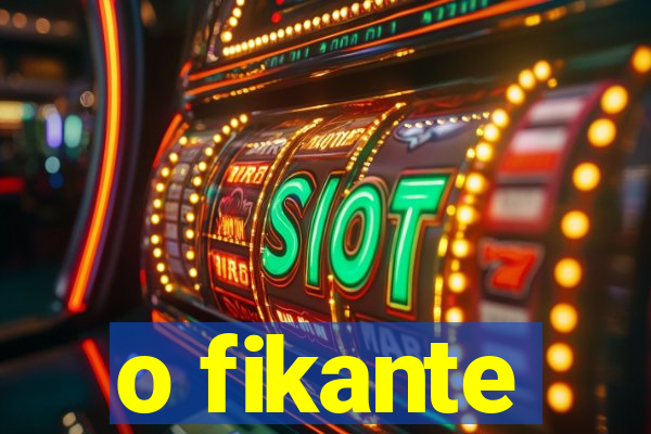 o fikante