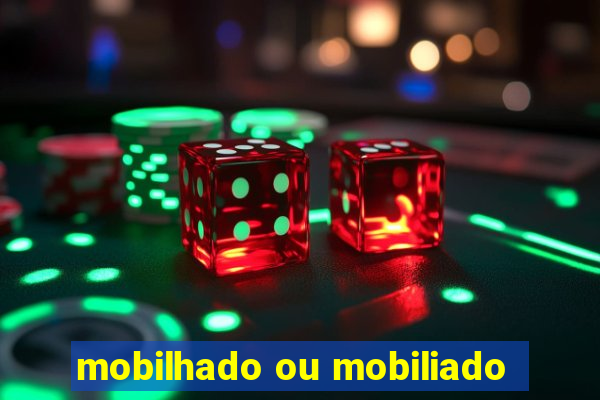 mobilhado ou mobiliado