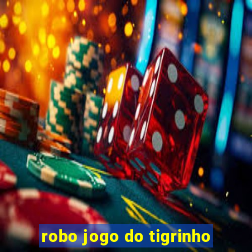 robo jogo do tigrinho