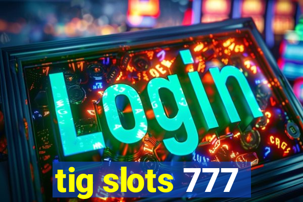 tig slots 777