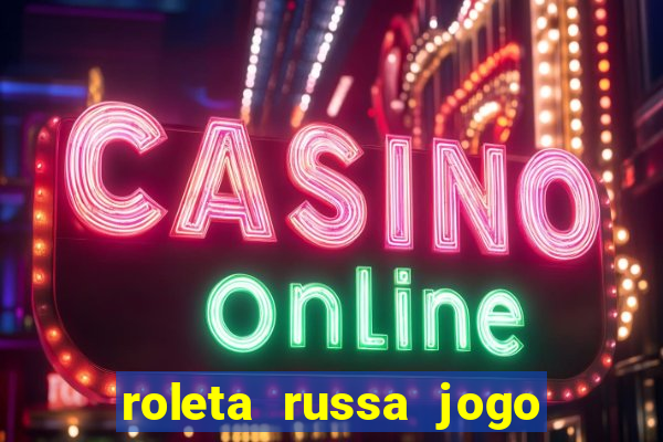 roleta russa jogo como funciona