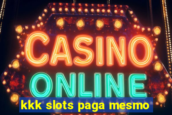 kkk slots paga mesmo