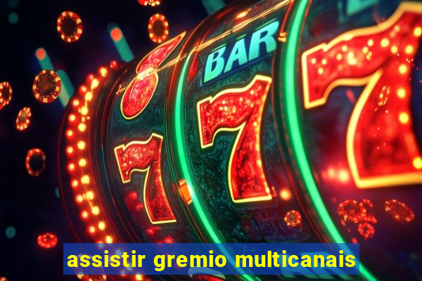 assistir gremio multicanais