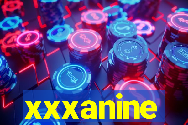 xxxanine