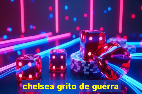 chelsea grito de guerra