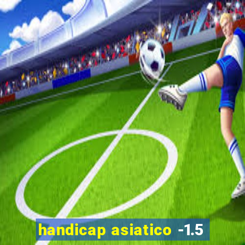 handicap asiatico -1.5