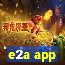 e2a app