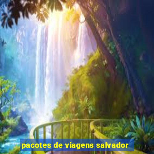 pacotes de viagens salvador