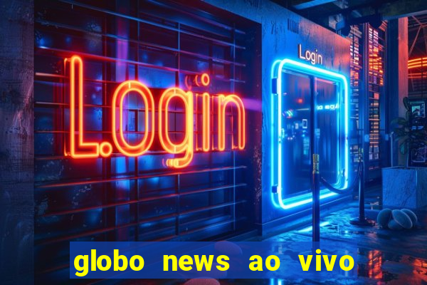 globo news ao vivo mega canais