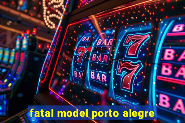 fatal model porto alegre