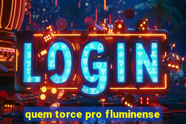 quem torce pro fluminense