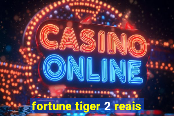 fortune tiger 2 reais