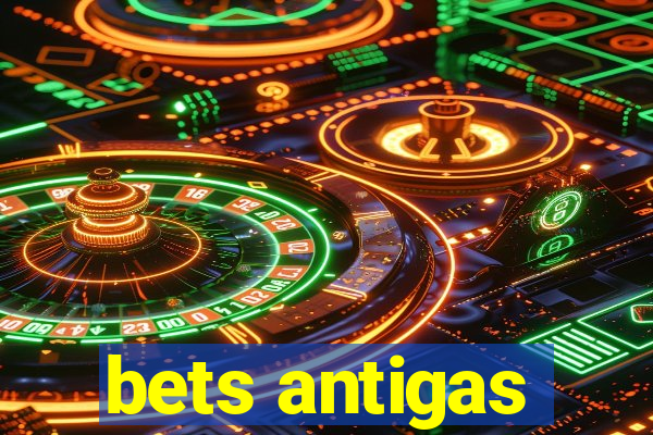 bets antigas