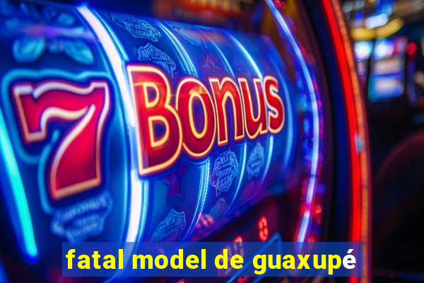 fatal model de guaxupé