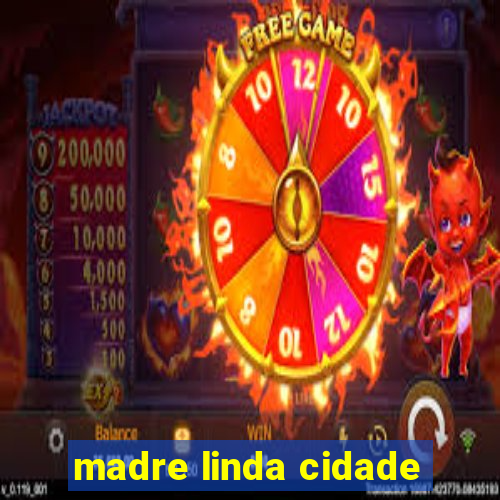 madre linda cidade