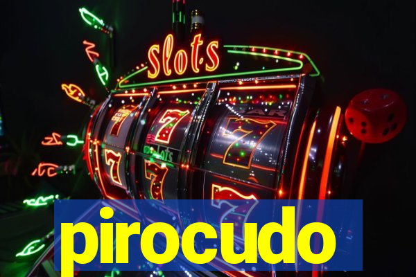 pirocudo