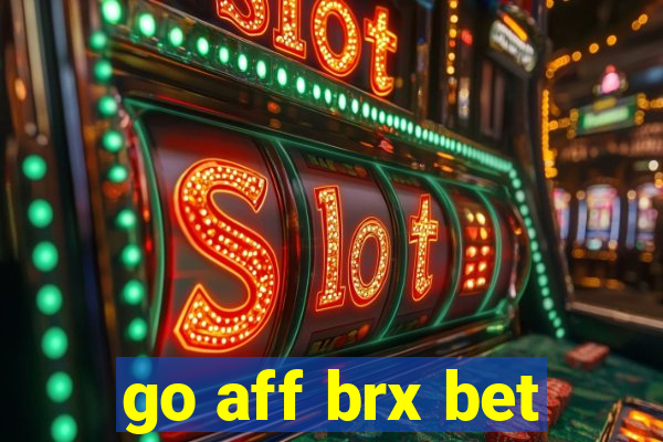 go aff brx bet