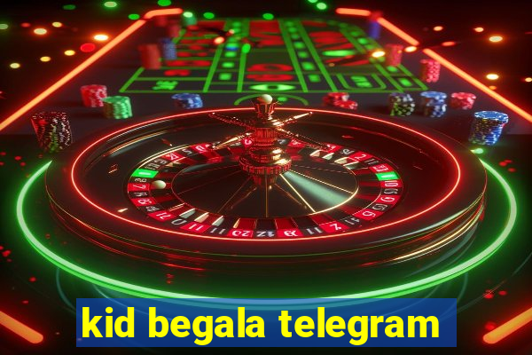 kid begala telegram