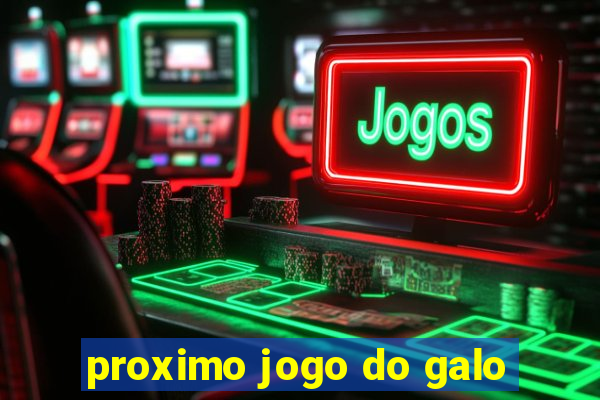 proximo jogo do galo