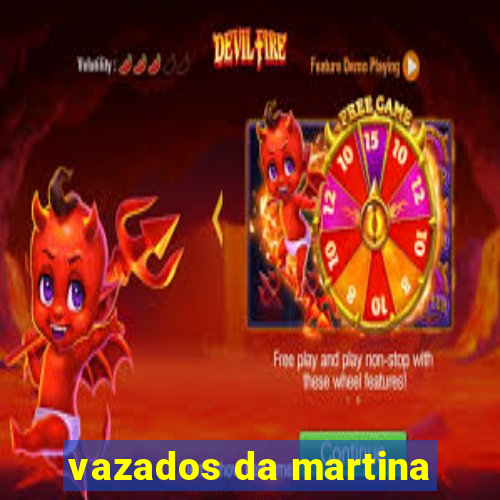 vazados da martina