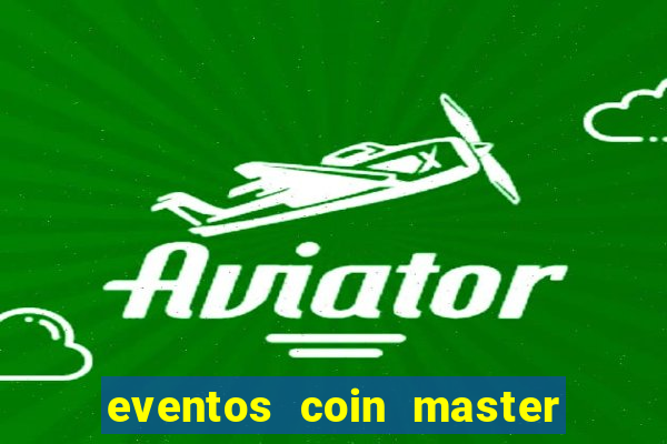 eventos coin master horário 2024