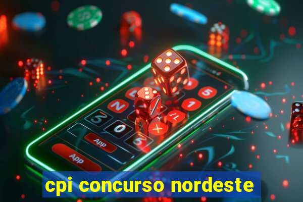 cpi concurso nordeste