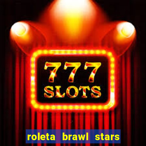 roleta brawl stars 2024 85 brawlers