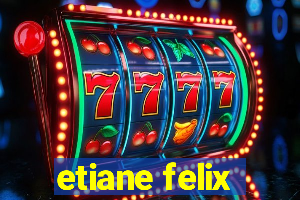 etiane felix