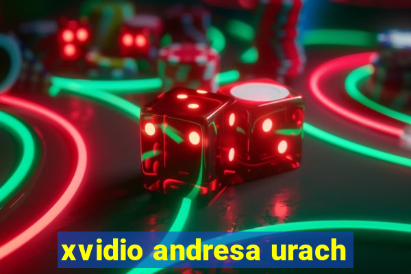 xvidio andresa urach