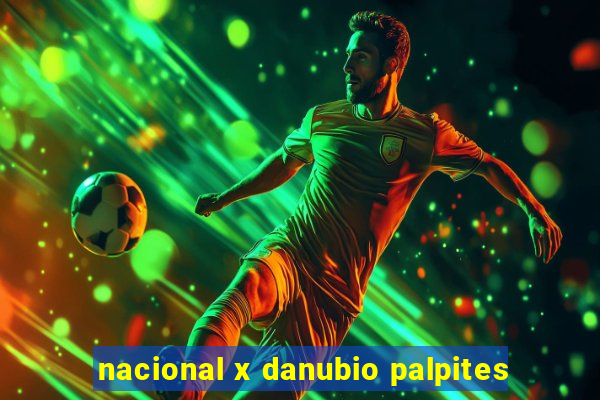 nacional x danubio palpites