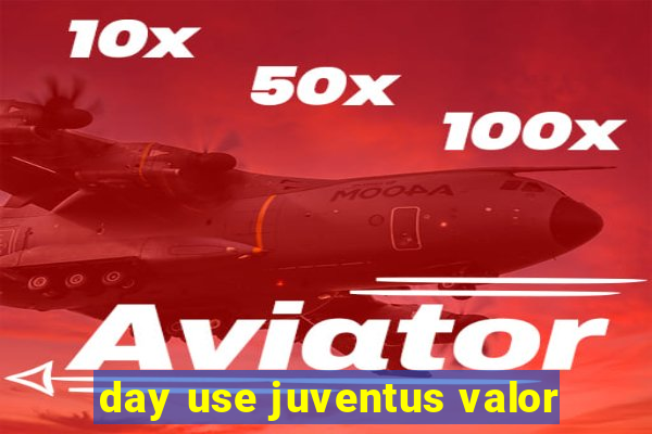 day use juventus valor