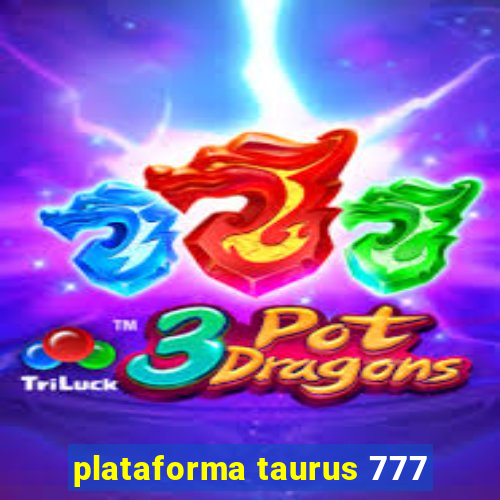 plataforma taurus 777