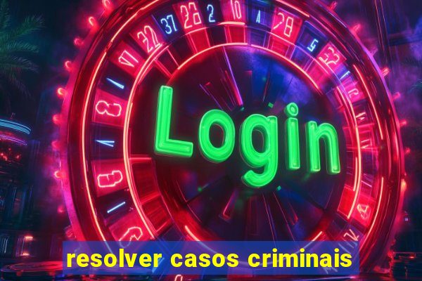 resolver casos criminais