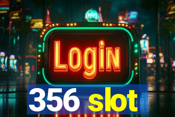 356 slot