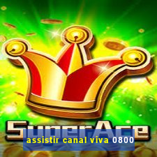 assistir canal viva 0800