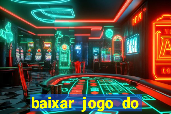 baixar jogo do tigrinho para ganhar dinheiro