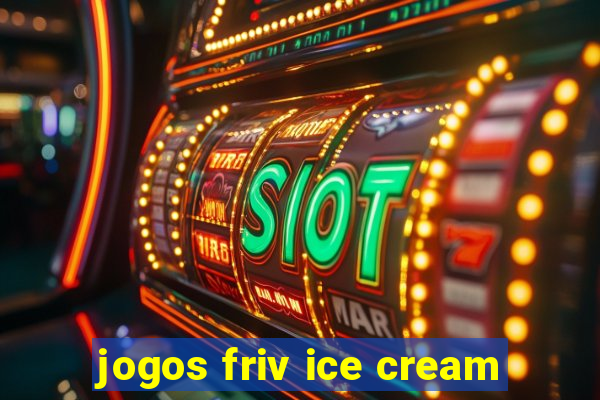 jogos friv ice cream