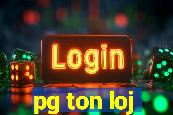 pg ton loj