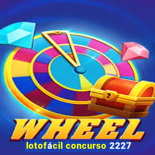 lotofácil concurso 2227