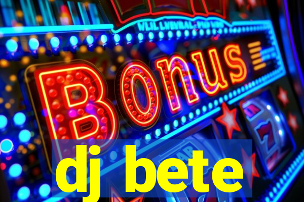 dj bete