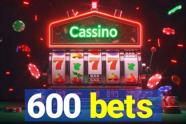 600 bets