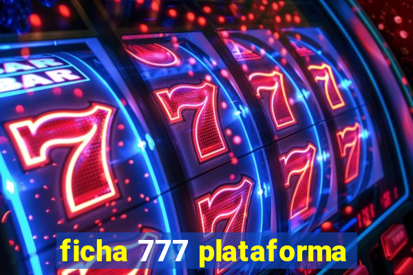 ficha 777 plataforma